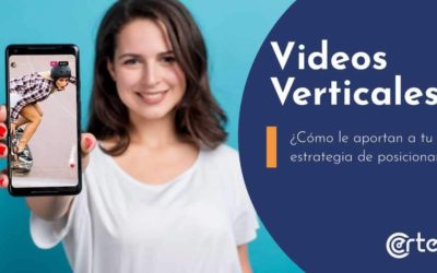 Videos verticales: ¿Cómo le aportan a tu estrategia de posicionamiento?