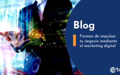 Formas de impulsar tu negocio mediante el marketing digital