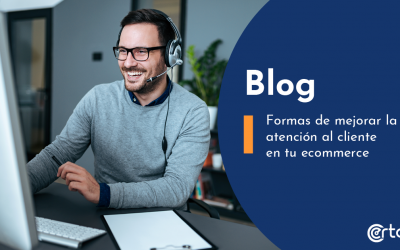 Formas de mejorar la atención al cliente en tu ecommerce